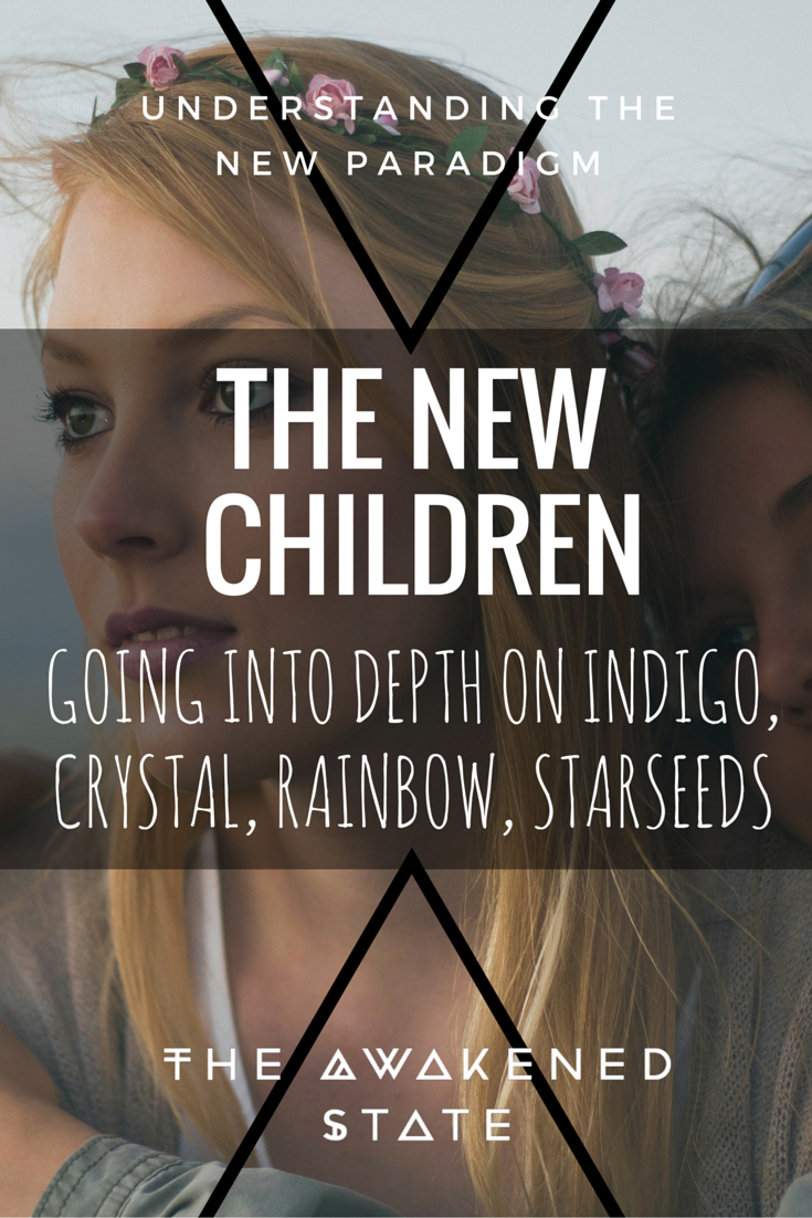 The New Children: Going into Depth on Indigo Children, Crystals, Rainbows, Starseeds & beyond. - The Awakened State. Are you an Indigo or Crystal? Click to read more.