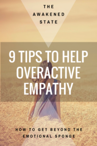 9 Tips for Over-active Empathy. Many Sensitives as they start becoming more susceptible to energy, experience the Awakening Heart. The Awakening heart is what gives us the gift of empathy. The ability to feel others emotions as if they were our own. This can even create an unconscious wound trigger if we’re not careful. With that being said, the gift of empathy can be both a gift and a curse. Click to Read More