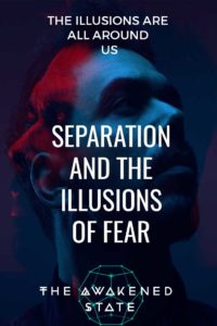 Separation and the Ilusions of Fear - The Awakened State. Fear is the catlayst towards spiritual transformation. It is through the darkness that we find the light. Our fears are a tool into understanding ourselves. They are mechanisms into dismantling our past. Learn more about fear by clicking above.