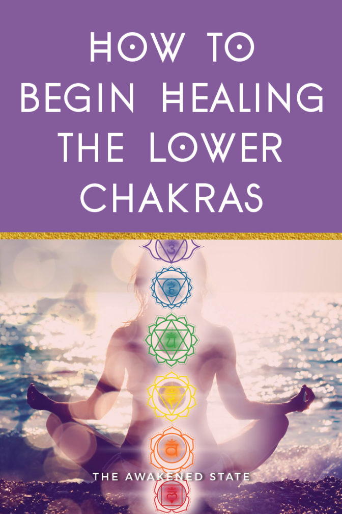 How to Begin Healing the Lower chakras • The Awakened State