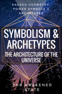 Symbolism & Archetypes: The Architecture of the Universe. - The Awakened State. Understanding sacred geometry, archetypes and the power of symbols. Click to Read more!