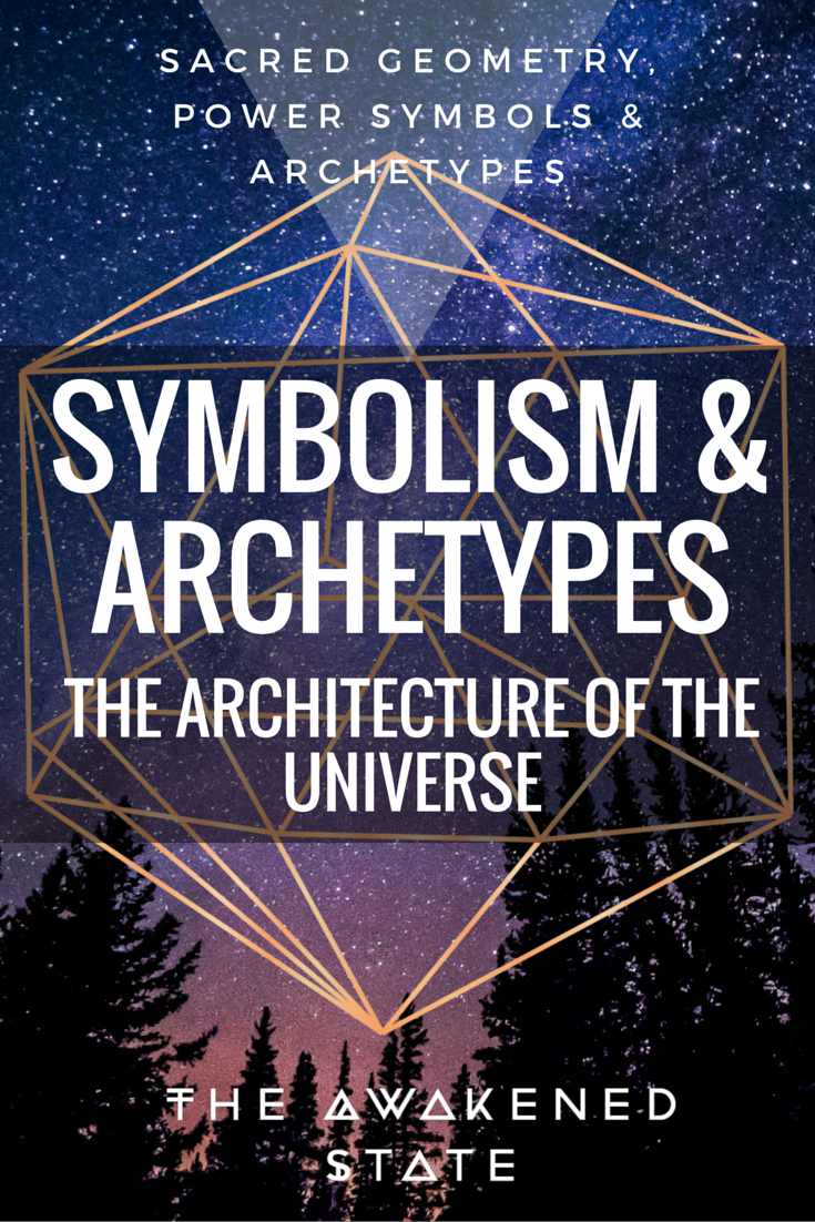 Symbolism & Archetypes: The Architecture of the Universe. - The Awakened State. Understanding sacred geometry, archetypes and the power of symbols. Click to Read more!