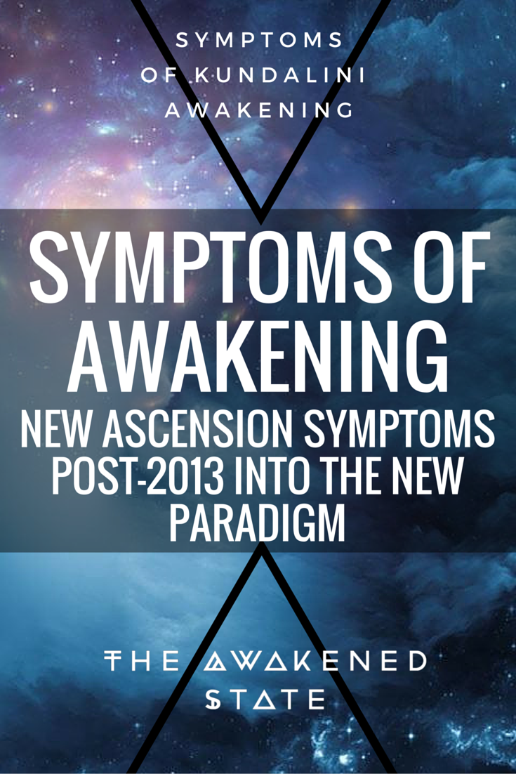 Symptoms of Awakening: New Ascension Symptoms post 2013 into the New Paradigm - The Awakened State