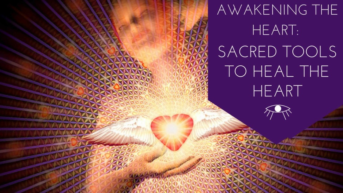 Awakening The Heart: Sacred Tools to Heal the Heart