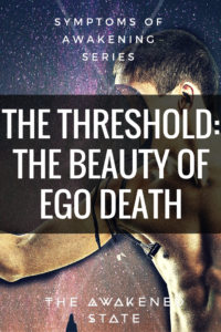 The Threshold: The Beauty of Ego Death - The Awakened State. Kundalini Awakening is a life-altering experience, it can flip your entire world upside down. It also comes with many outstanding profound moments of self-realization and mental clarity. The Big Kahuna of all of them is Ego Death. Click to read more.