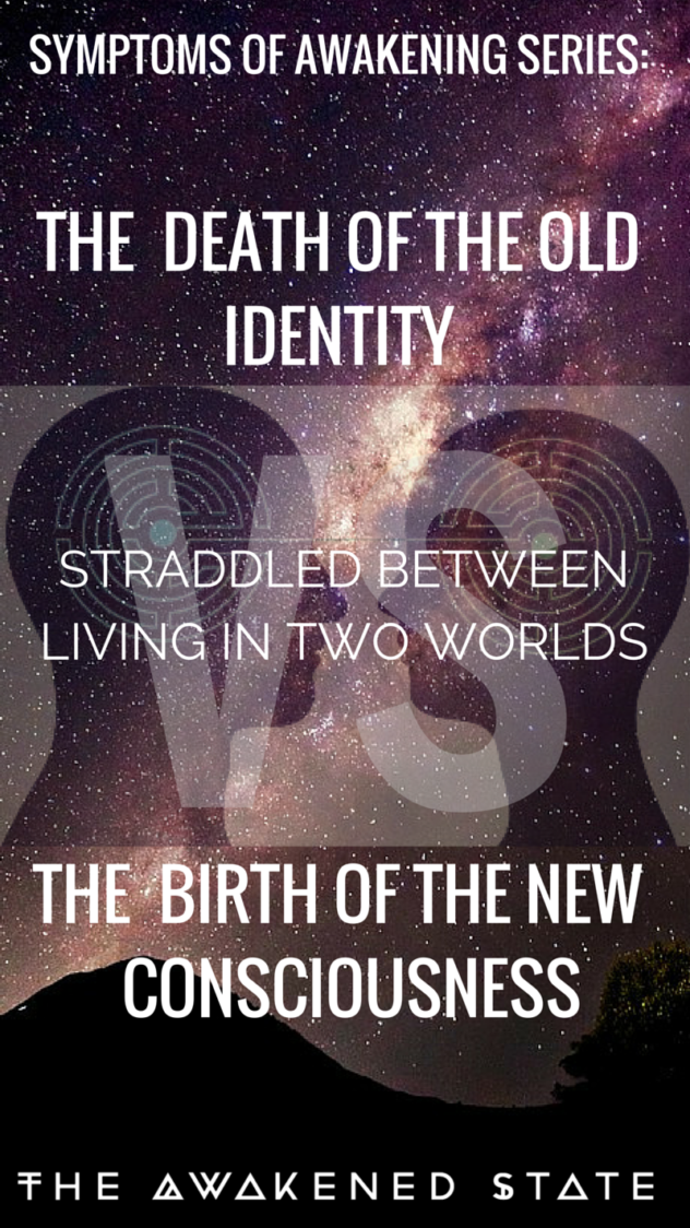 Symptoms of Awakening Series: The Death of the old Identity vs the birth of the new evolved consciousness