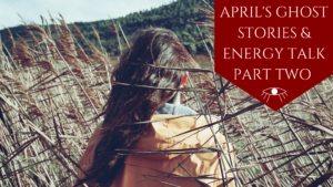 April's Ghost Stories & Energy Talk - The Awakened State. Click to watch!