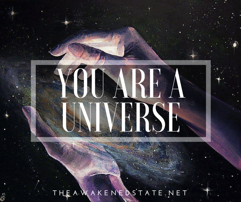 you are a universe because the universe is inside of you I The Awakened State