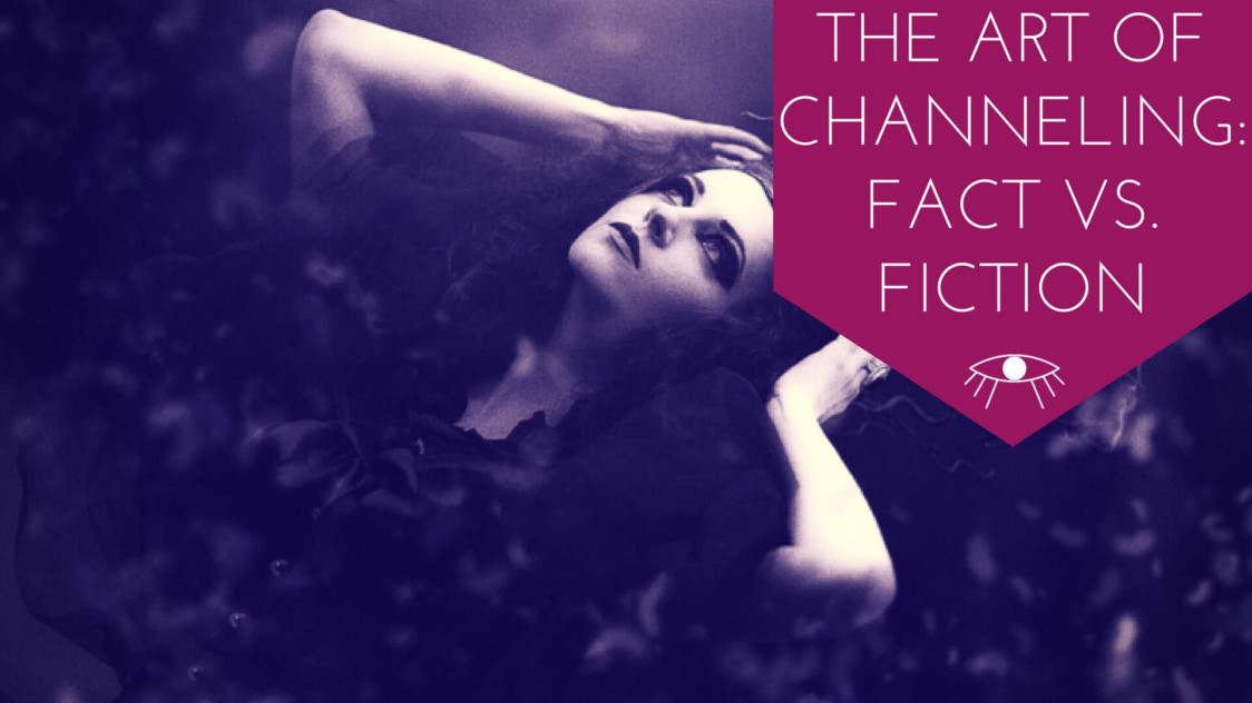 The Art of Channeling: Fact Vs. Fiction