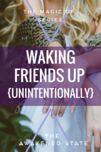Awakening Stories: Waking Friends Up{Unintentionally}
