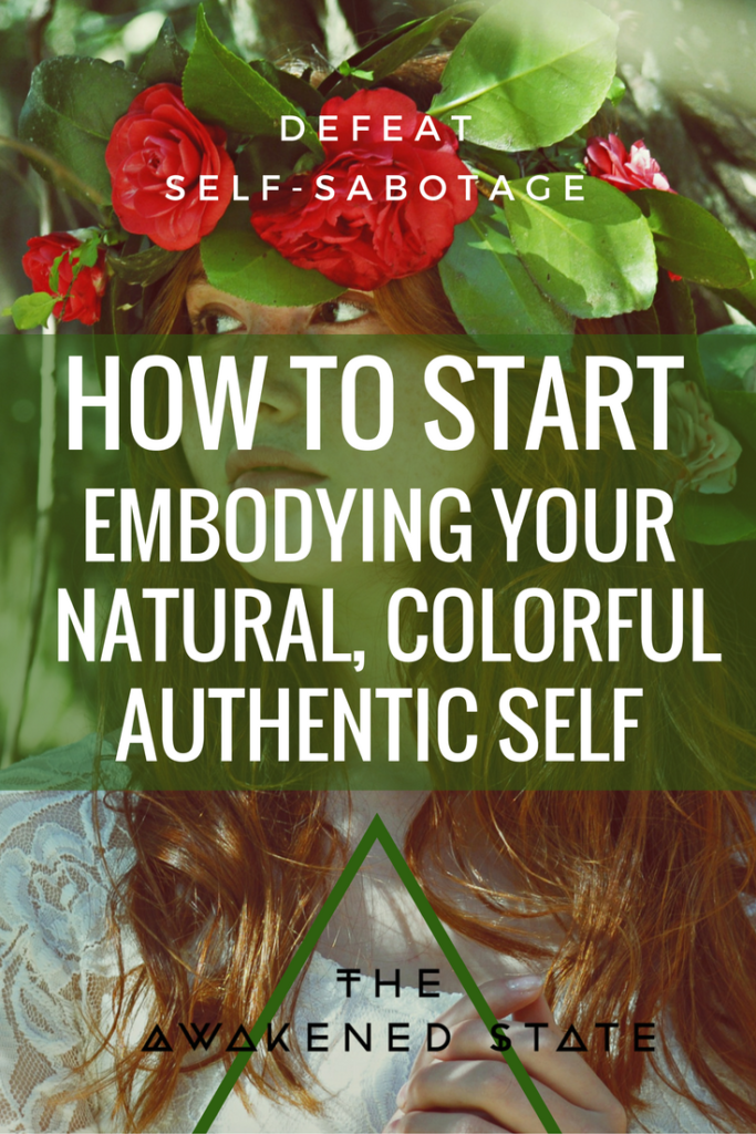 How to Start Embodying Your Natural, Colorful, Authentic Self - The Awakened State. This is all about how to be authentically you and the ways we can start embodying our natural, colorful spirit! Read More here