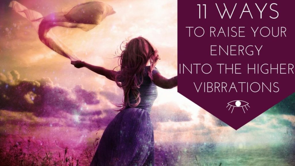 10 Ways to Raise Your Energy into the Higher Vibrations - Start getting rid of low vibrations by entering the feeling space.