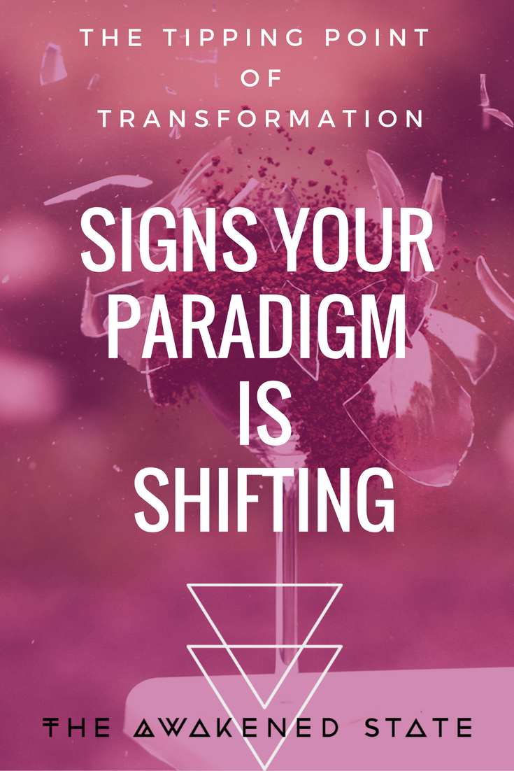 Signs Your Paradigm is Shifting. - The Awakened State. We often desire new things in our life, like upgrading your computer or getting a new smartphone. However there are particular moments where your soul uproots you and creates a life-altering transition. This is basically the equivalent of the shifts that occur during Spiritual Awakening. It will literally feel like the old you is disappearing. You get uprooted. Everything from your reality begins shifting drastically. However what about the moment before the move, before the change takes place? Click here to read more.
