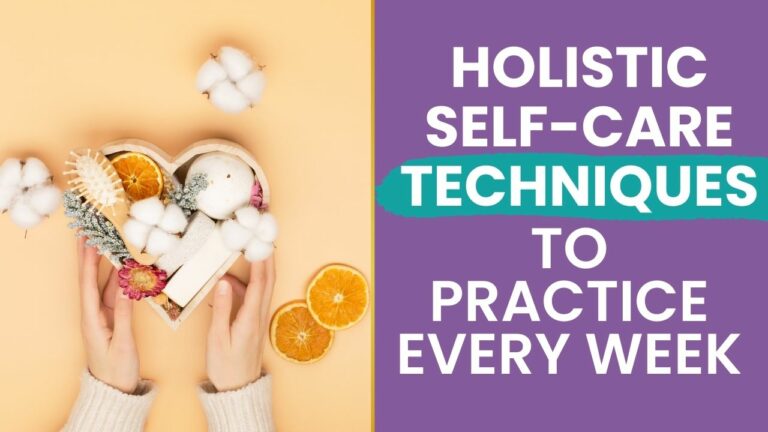 holistic self-care techniques to practice every week